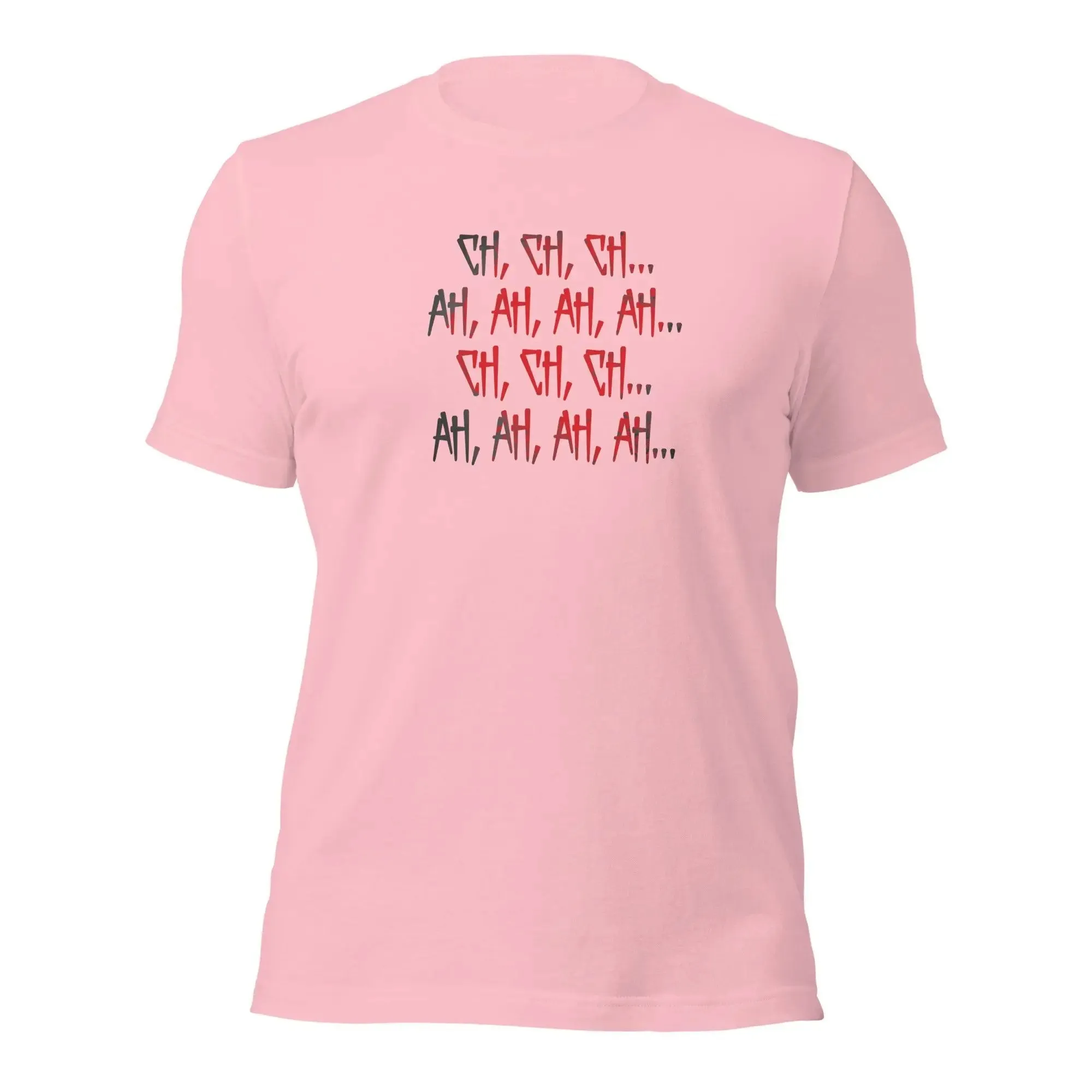 Ch Ch Ch, Ah Ah Ah  Unisex t-shirt