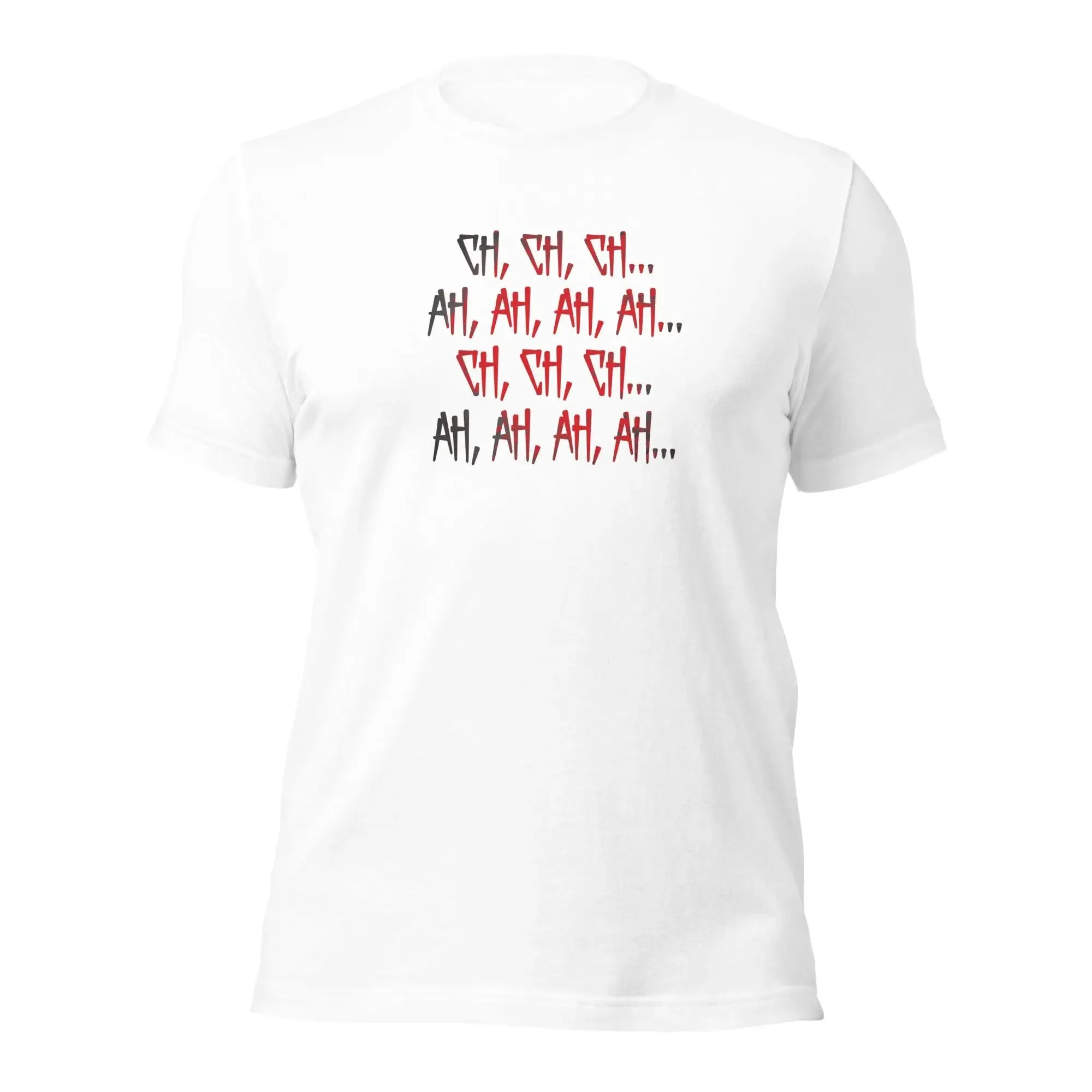 Ch Ch Ch, Ah Ah Ah  Unisex t-shirt