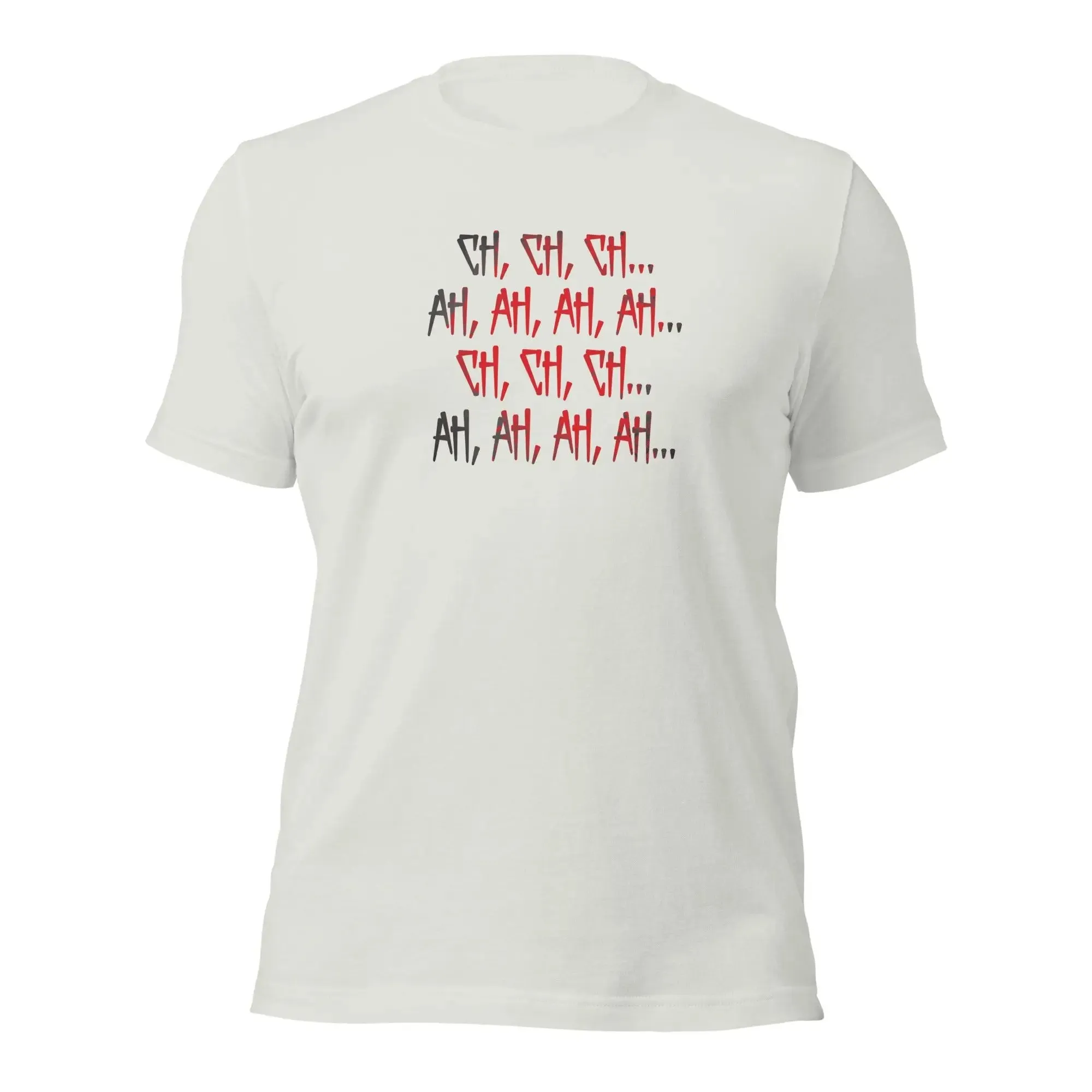 Ch Ch Ch, Ah Ah Ah  Unisex t-shirt