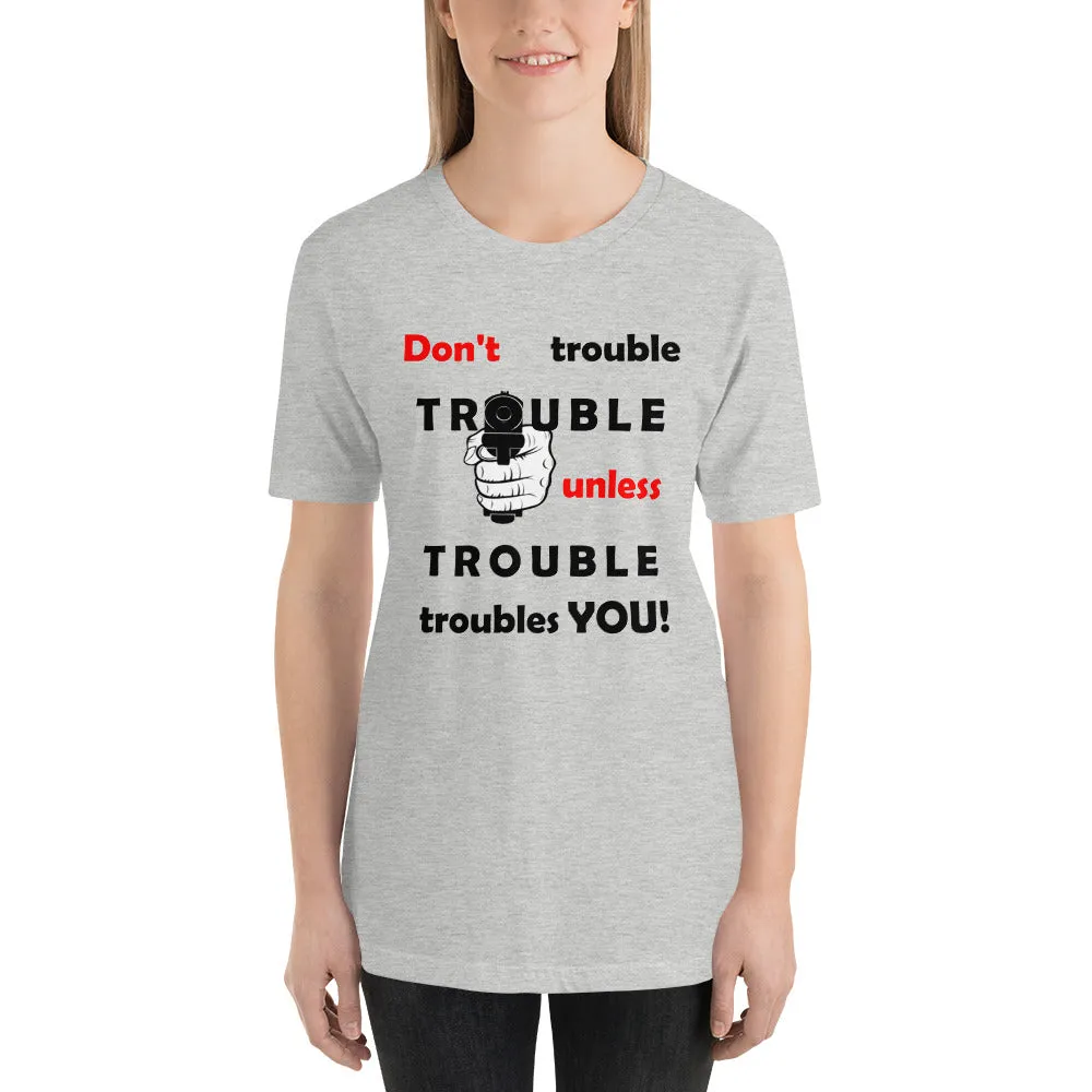 Don't Trouble Trouble ... Short-Sleeve Unisex T-Shirt (WG)