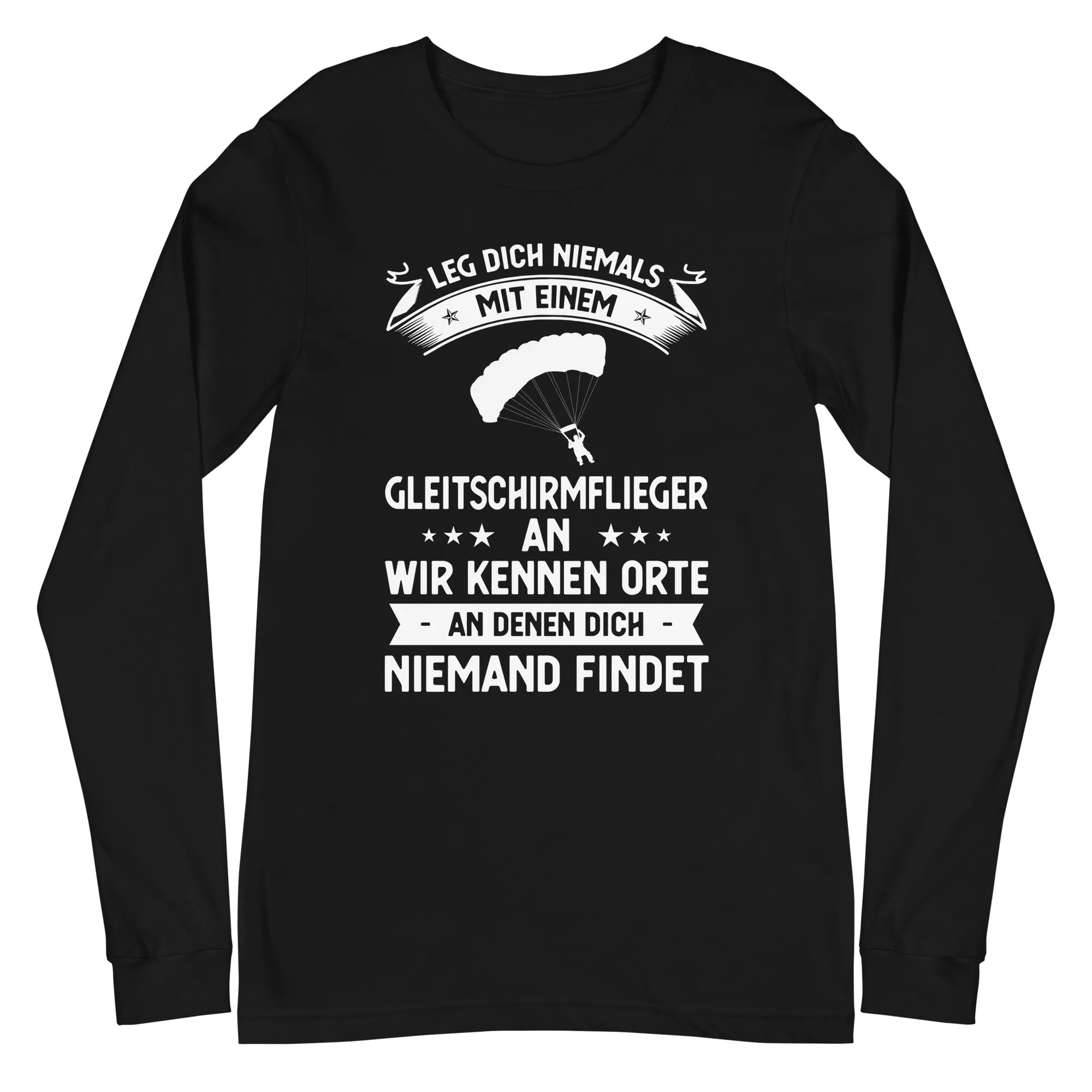 Leg Dich Niemals Mit Einem Gleitschirmflieger An Wir Kennen Orte An Denen Dich Niemand Findet - Unisex Long Sleeve Tee | Bella  