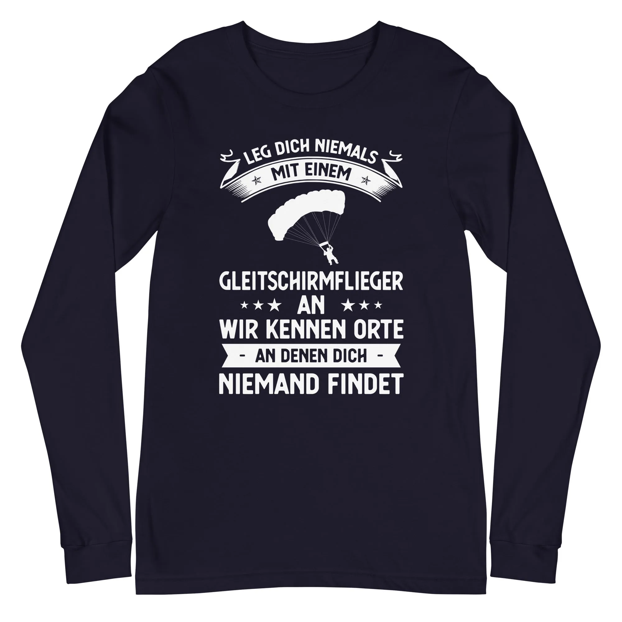 Leg Dich Niemals Mit Einem Gleitschirmflieger An Wir Kennen Orte An Denen Dich Niemand Findet - Unisex Long Sleeve Tee | Bella  