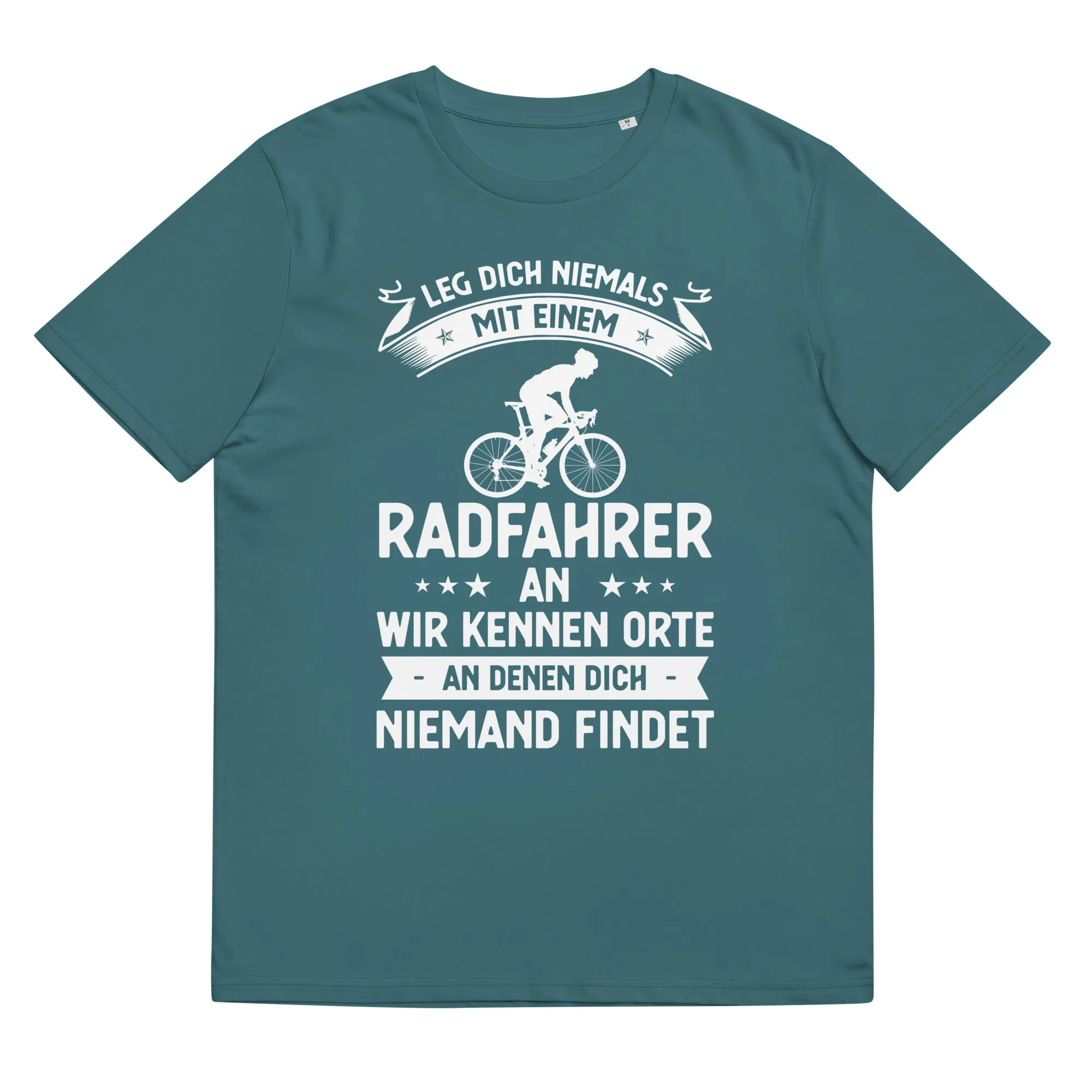 Leg Dich Niemals Mit Einem Radfahrer An Wir Kennen Orte An Denen Dich Niemand Findet - Unisex Organic Cotton T-Shirt | Stanley/Stella