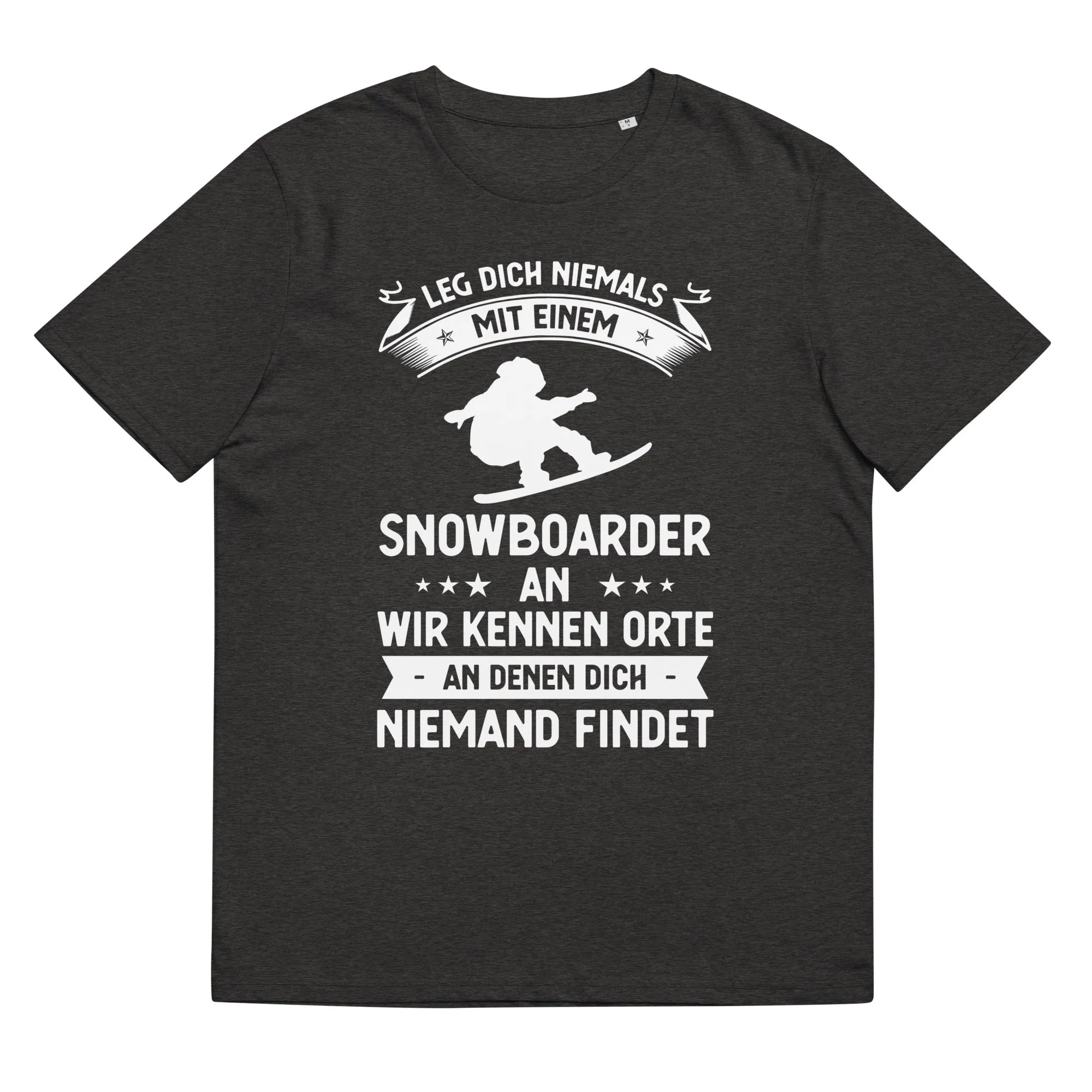 Leg Dich Niemals Mit Einem Snowboarder An Wir Kennen Orte An Denen Dich Niemand Findet - Unisex Organic Cotton T-Shirt |